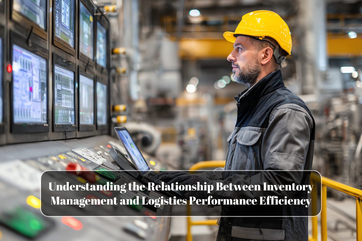 Understanding the Relationship Between Inventory Management and Logistics Performance Efficiency