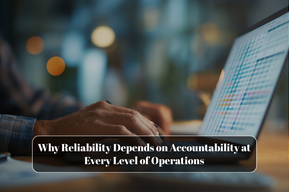 Why Reliability Depends on Accountability at Every Level of Operations
