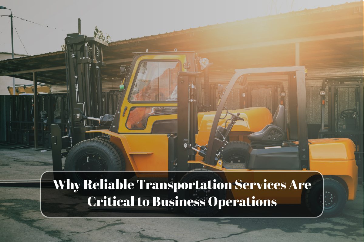 Why Reliable Transportation Services Are Critical to Business Operations
