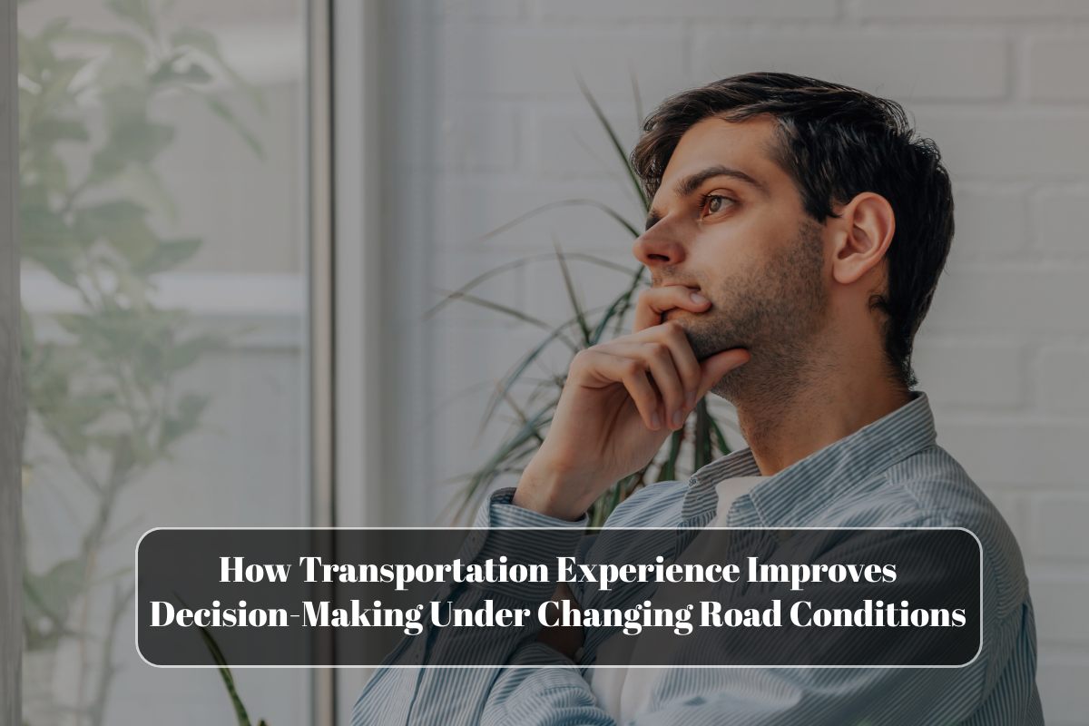 How Transportation Experience Improves Decision-Making Under Changing Road Conditions