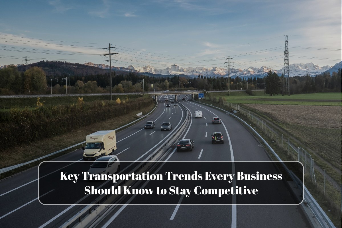 Key Transportation Trends Every Business Should Know to Stay Competitive