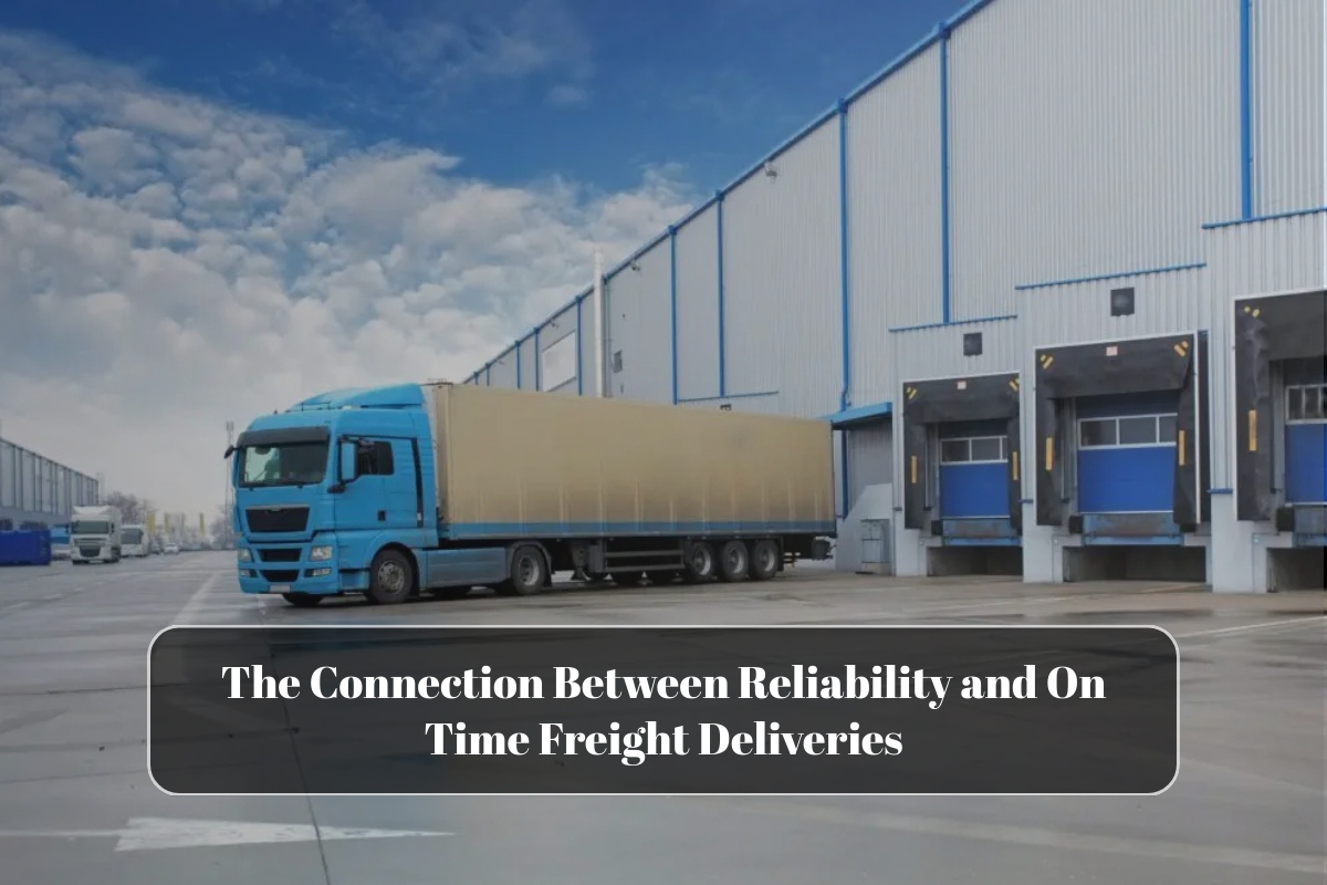 The Connection Between Reliability and On Time Freight Deliveries