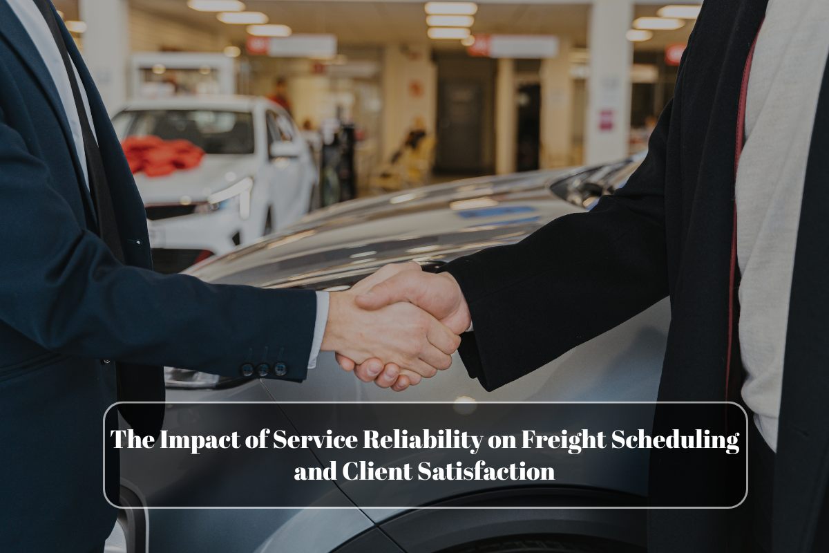 The Impact of Service Reliability on Freight Scheduling and Client Satisfaction
