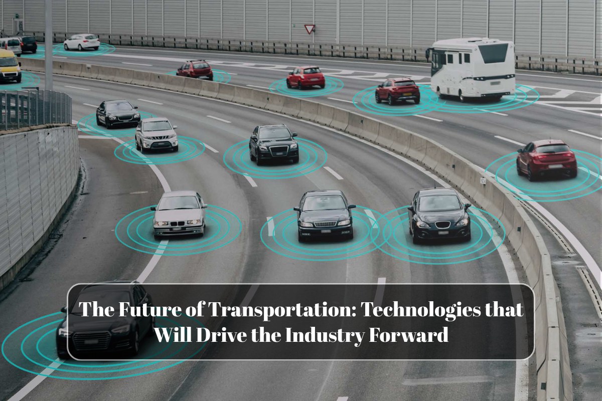 The Future of Transportation: Technologies that Will Drive the Industry Forward