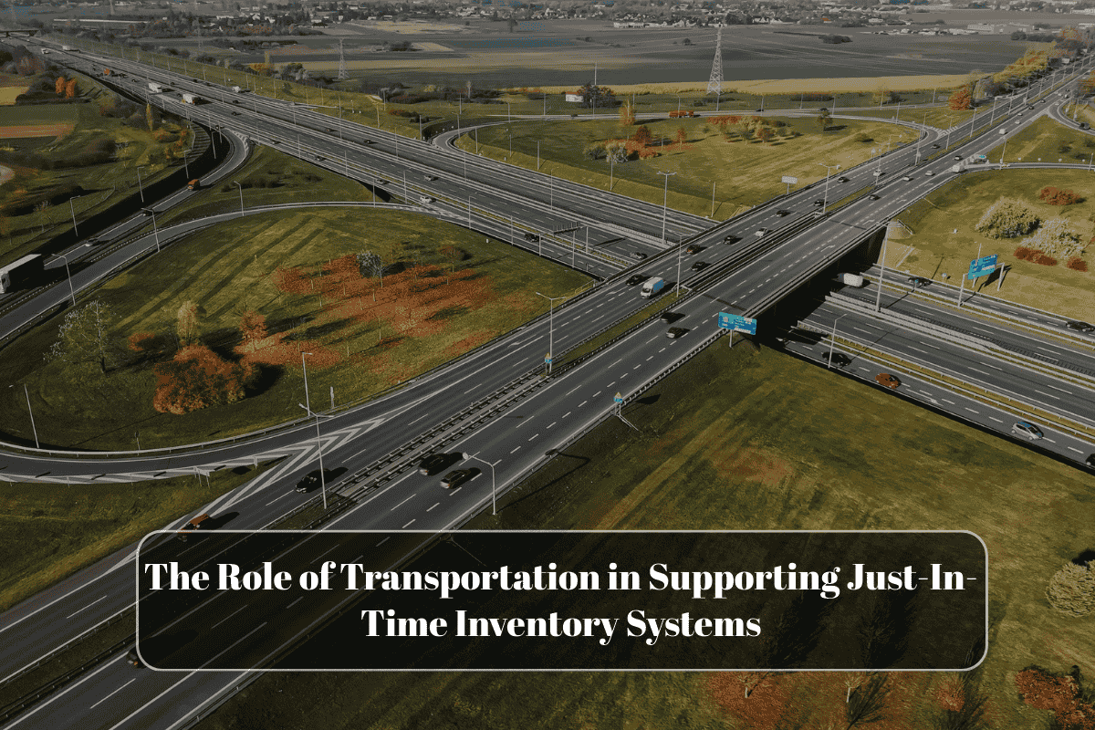 The Role of Transportation in Supporting Just-In-Time Inventory Systems